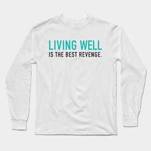 Living well is the best revenge Long Sleeve T-Shirt